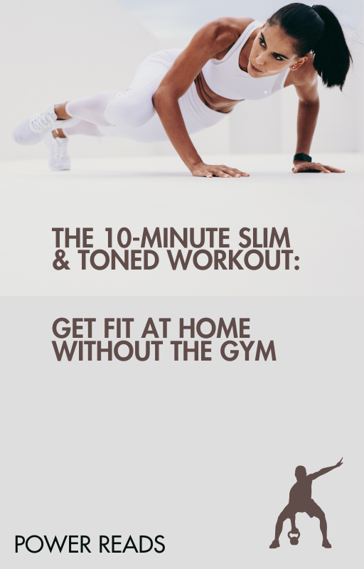 The 10-Minute Slim & Toned Workout: Get Fit at Home Without the Gym