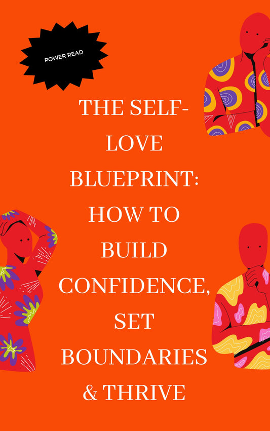 The Self-Love Blueprint: How to Build Confidence, Set Boundaries & Thrive