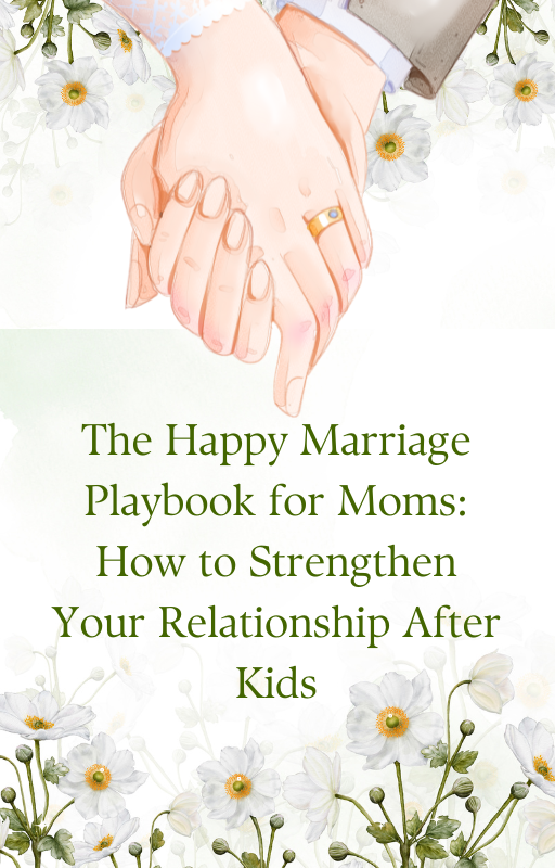 The Happy Marriage Playbook for Moms: How to Strengthen Your Relationship After Kids
