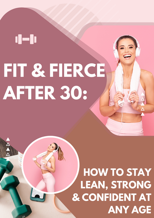 Fit & Fierce After 30: How to Stay Lean, Strong & Confident at Any Age