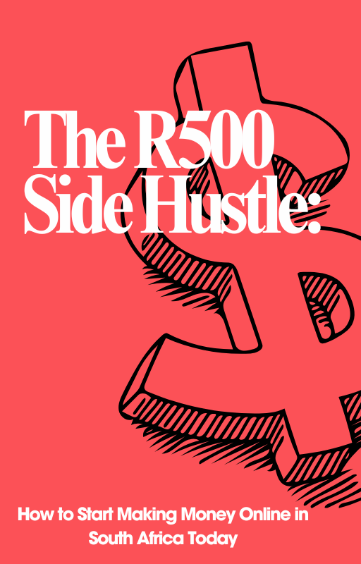 The R500 Side Hustle: How to Start Making Money Online in South Africa Today